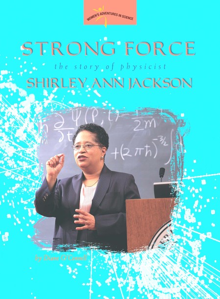 Cover: Strong Force: The Story of Physicist Shirley Ann Jackson
