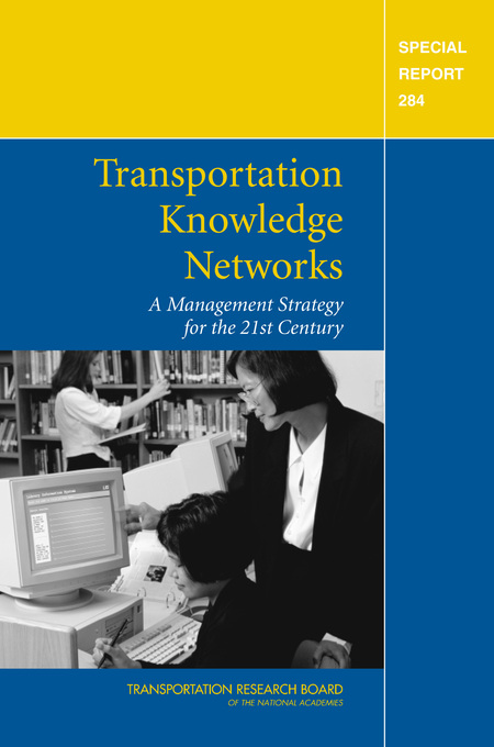 Transportation Knowledge Networks: A Management Strategy for the 21st Century -- Special Report 284