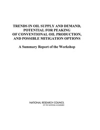 Trends in Oil Supply and Demand, the Potential for Peaking of Conventional Oil Production, and Possible Mitigation Options: A Summary Report of the Workshop