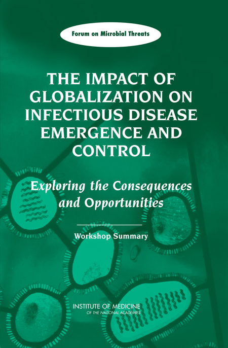 The Impact of Globalization on Infectious Disease Emergence and Control: Exploring the Consequences and Opportunities: Workshop Summary