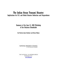 The Indian Ocean Tsunami Disaster: Implications for U.S. and Global Disaster Reduction and Preparedness: Summary of the June 21, 2005 Workshop of the Disasters Roundtable