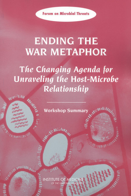 Ending the War Metaphor: The Changing Agenda for Unraveling the Host-Microbe Relationship: Workshop Summary