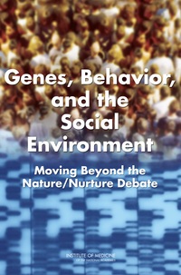 Genes, Behavior, and the Social Environment: Moving Beyond the Nature/Nurture Debate