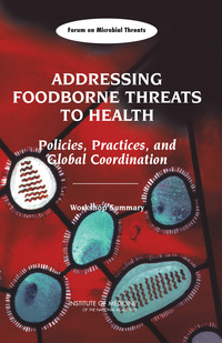 Addressing Foodborne Threats to Health: Policies, Practices, and Global Coordination: Workshop Summary