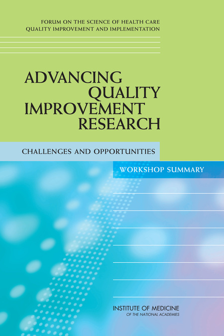 Advancing Quality Improvement Research: Challenges and Opportunities: Workshop Summary