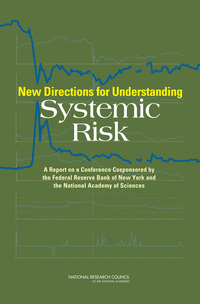New Directions for Understanding Systemic Risk: A Report on a Conference Cosponsored by the Federal Reserve Bank of New York and the National Academy of Sciences