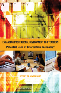 Enhancing Professional Development for Teachers: Potential Uses of Information Technology: Report of a Workshop