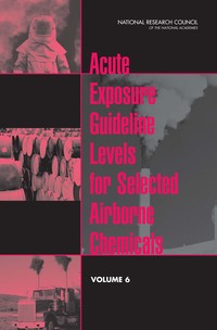 Acute Exposure Guideline Levels for Selected Airborne Chemicals: Volume 6