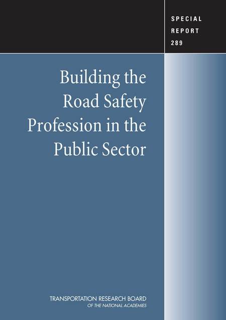 Building the Road Safety Profession in the Public Sector: Special Report 289