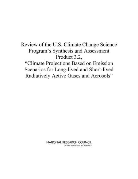 Review of the U.S. Climate Change Science Program's Synthesis and Assessment Product 3.2, "Climate Projections Based on Emission Scenarios for Long-lived and Short-lived Radiatively Active Gases and Aerosols"