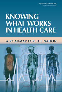 Knowing What Works in Health Care: A Roadmap for the Nation