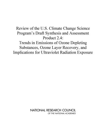 Review of the U.S. Climate Change Science Program's Draft Synthesis and Assessment Product 2.4: Trends in Emissions of Ozone Depleting Substances, Ozone Layer Recovery, and Implications for Ultraviolet Radiation Exposure