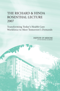 The Richard and Hinda Rosenthal Lecture 2007: Transforming Today's Health Care Workforce to Meet Tomorrow's Demands