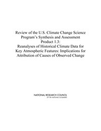 Review of the U.S. Climate Change Science Program's Synthesis and Assessment Product 1.3: Reanalyses of Historical Climate Data for Key Atmospheric Features: Implications for Attribution of Causes of Observed Change