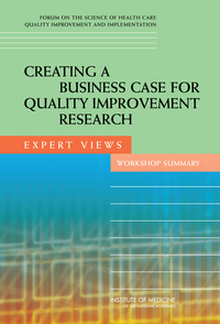 Creating a Business Case for Quality Improvement Research: Expert Views: Workshop Summary