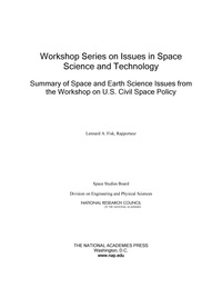 Workshop Series on Issues in Space Science and Technology: Summary of Space and Earth Science Issues from the Workshop on U.S. Civil Space Policy