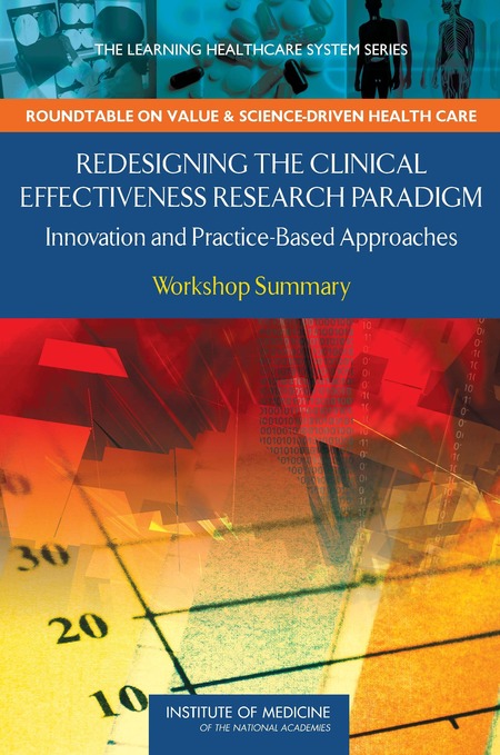 Redesigning the Clinical Effectiveness Research Paradigm: Innovation and Practice-Based Approaches: Workshop Summary