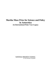 Martha Muse Prize for Science and Policy in Antarctica: An International Polar Year Legacy