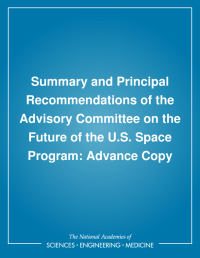 Summary and Principal Recommendations of the Advisory Committee on the Future of the U.S. Space Program: Advance Copy