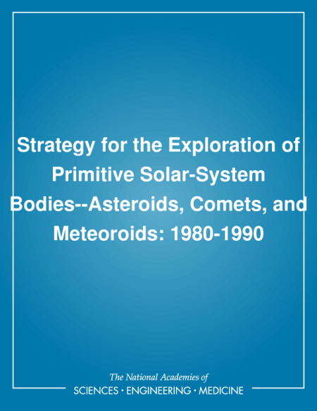 Strategy for the Exploration of Primitive Solar-System Bodies--Asteroids, Comets, and Meteoroids: 1980-1990