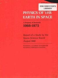 Physics of the Earth in Spaceâ€”A Program of Research: 1968-1975, Report of a Study by the Space Science Board, Woods Hole, Massachusetts, August 11-24, 1968
