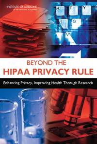 Beyond the HIPAA Privacy Rule: Enhancing Privacy, Improving Health Through Research