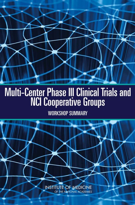 Multi-Center Phase III Clinical Trials and NCI Cooperative Groups: Workshop Summary