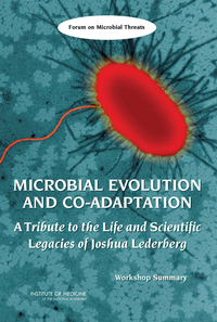 Microbial Evolution and Co-Adaptation: A Tribute to the Life and Scientific Legacies of Joshua Lederberg: Workshop Summary