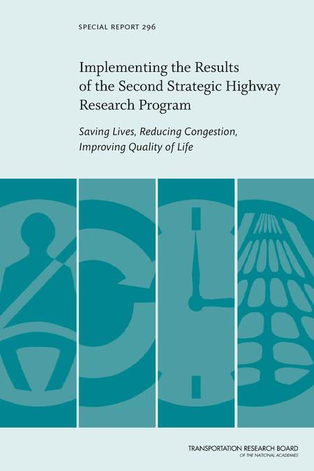 Implementing the Results of the Second Strategic Highway Research Program: Saving Lives, Reducing Congestion, Improving Quality of Life - Special Report 296