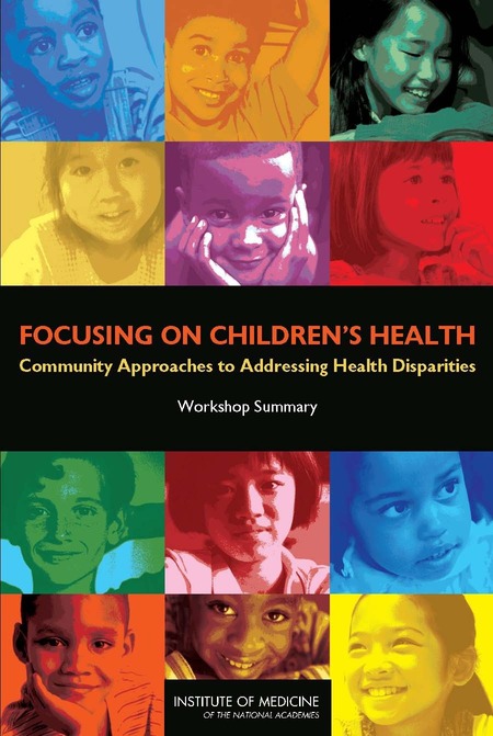 Focusing on Children's Health: Community Approaches to Addressing Health Disparities: Workshop Summary