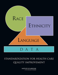 Race, Ethnicity, and Language Data: Standardization for Health Care Quality Improvement