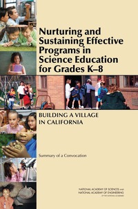 Nurturing and Sustaining Effective Programs in Science Education for Grades K-8: Building a Village in California: Summary of a Convocation