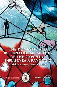 The Domestic and International Impacts of the 2009-H1N1 Influenza A Pandemic: Global Challenges, Global Solutions: Workshop Summary