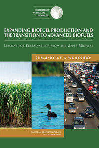 Expanding Biofuel Production and the Transition to Advanced Biofuels: Lessons for Sustainability from the Upper Midwest: Summary of a Workshop