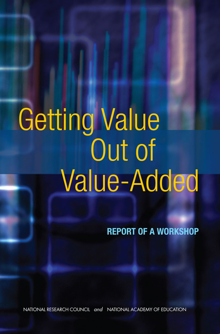 Getting Value Out of Value-Added: Report of a Workshop