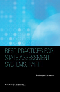 Best Practices for State Assessment Systems, Part I: Summary of a Workshop