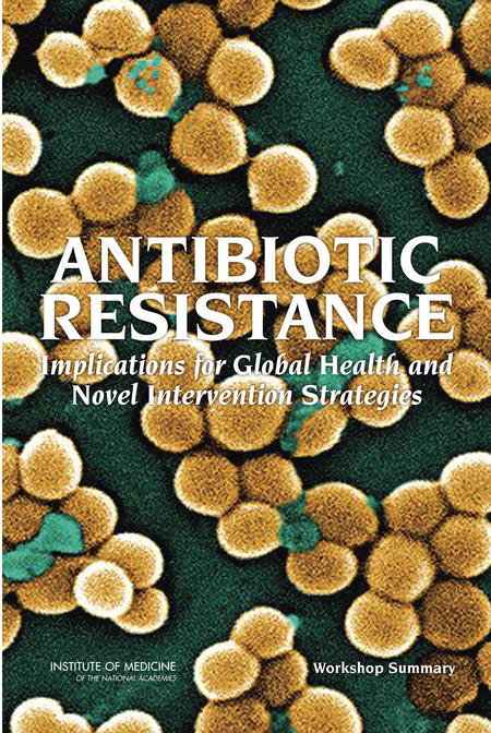 Cover: Antibiotic Resistance: Implications for Global Health and Novel Intervention Strategies: Workshop Summary