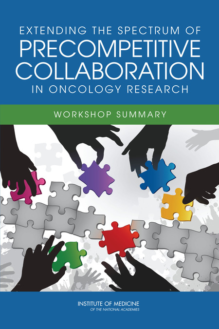Extending the Spectrum of Precompetitive Collaboration in Oncology Research: Workshop Summary