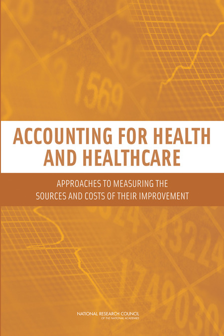 Cover: Accounting for Health and Health Care: Approaches to Measuring the Sources and Costs of Their Improvement