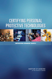 Certifying Personal Protective Technologies: Improving Worker Safety