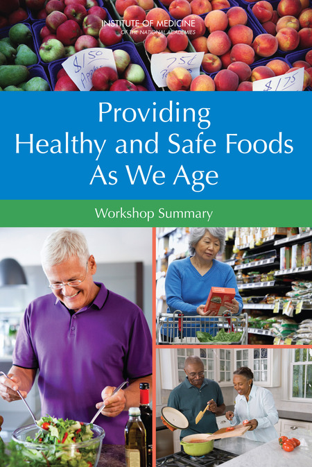 Providing Healthy and Safe Foods As We Age: Workshop Summary