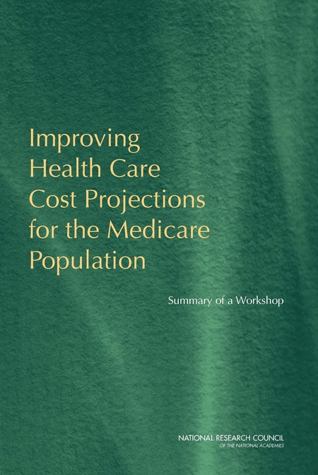 Cover: Improving Health Care Cost Projections for the Medicare Population: Summary of a Workshop