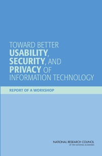 Toward Better Usability, Security, and Privacy of Information Technology: Report of a Workshop