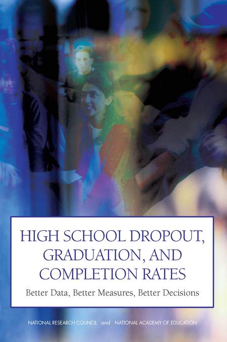 Cover: High School Dropout, Graduation, and Completion Rates: Better Data, Better Measures, Better Decisions