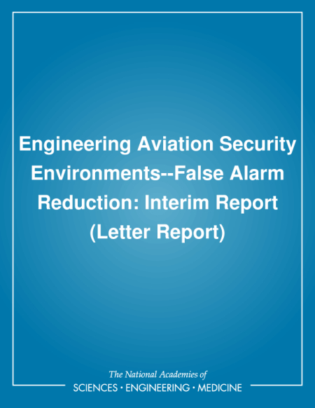Engineering Aviation Security Environments--False Alarm Reduction: Interim Report (Letter Report)