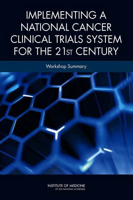 Implementing a National Cancer Clinical Trials System for the 21st Century: Workshop Summary