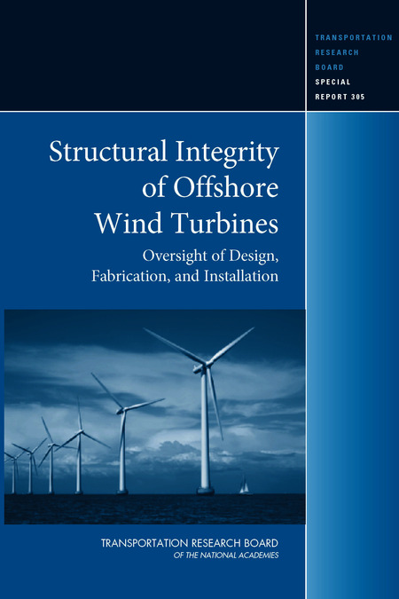 Cover: Structural Integrity of Offshore Wind Turbines: Oversight of Design, Fabrication, and Installation - Special Report 305