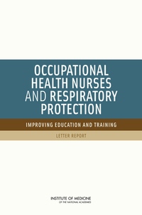 Occupational Health Nurses and Respiratory Protection: Improving Education and Training: Letter Report