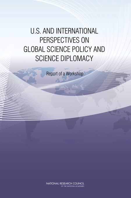 U.S. and International Perspectives on Global Science Policy and Science Diplomacy: Report of a Workshop