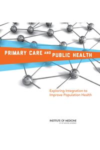 Primary Care and Public Health: Exploring Integration to Improve Population Health